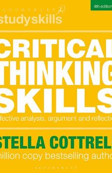Critical Thinking Skills: Effective Analysis, Argument and Reflection