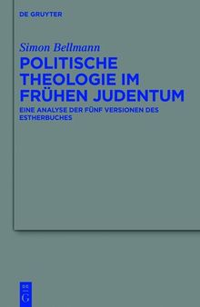 Politische Theologie im frühen Judentum: Eine Analyse der fünf Versionen des Estherbuches