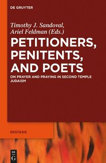 Petitioners, Penitents, and Poets: On Prayer and Praying in Second Temple Judaism