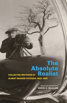 The Absolute Realist: Collected Writings of Albert Renger-Patzsch, 1923–1967