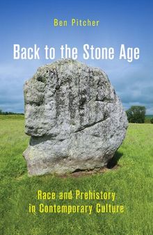 Back to the Stone Age: Race and Prehistory in Contemporary Culture
