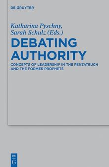 Debating Authority: Concepts of Leadership in the Pentateuch and the Former Prophets