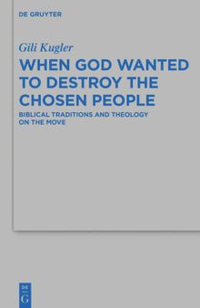 When God Wanted to Destroy the Chosen People: Biblical Traditions and Theology on the Move