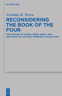 Reconsidering the Book of the Four: The Shaping of Hosea, Amos, Micah, and Zephaniah as an Early Prophetic Collection