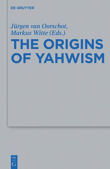 The Origins of Yahwism (Beihefte Zur Zeitschrift Fur die Alttestamentliche Wissensch)