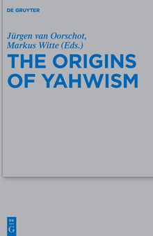 The Origins of Yahwism (Beihefte Zur Zeitschrift Fur die Alttestamentliche Wissensch)