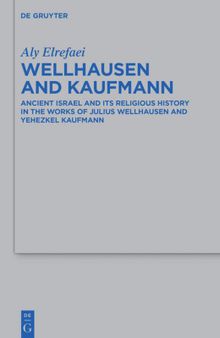 Wellhausen and Kaufmann: Ancient Israel and its Religious History in the Works of Julius Wellhausen and Yehezkel Kaufmann