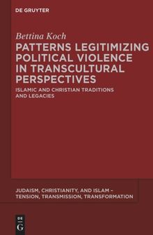 Patterns Legitimizing Political Violence in Transcultural Perspectives: Islamic and Christian Traditions and Legacies