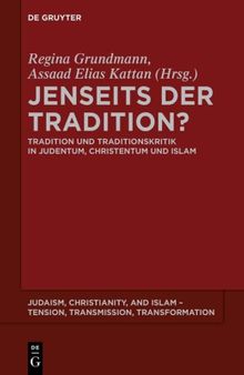 Jenseits der Tradition?: Tradition und Traditionskritik in Judentum, Christentum und Islam