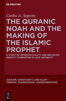 The Quranic Noah and the Making of the Islamic Prophet: A Study of Intertextuality and Religious Identity Formation in Late Antiquity