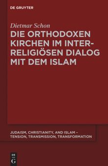 Die Orthodoxen Kirchen Im Interreligiosen Dialog Mit Dem Islam (Judaism, Christianity, and Islam - Tension, Transmission, Tr): 7
