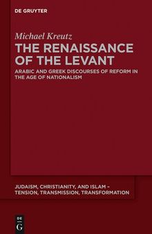 The Renaissance of the Levant: Arabic and Greek Discourses of Reform in the Age of Nationalism
