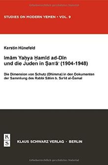 Imam Yahya Hamid ad-Din und die Juden in Sana'a (1904-1948): Die Dimension von Schutz (Dhimma) in den Dokumenten der Sammlung des Rabbi Salim b. Said al-Jamal