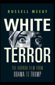 White Terror: The Horror Film from Obama to Trump