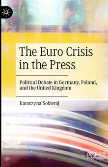 The Euro Crisis in the Press: Political Debate in Germany, Poland, and the United Kingdom