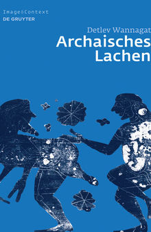 Archaisches Lachen: Die Entstehung Einer Komischen Bilderwelt in Der Korinthischen Vasenmalerei