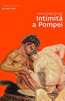 Intimità a Pompei: Riservatezza, Condivisione E Prestigio Negli Ambienti Ad Alcova Di Pompei