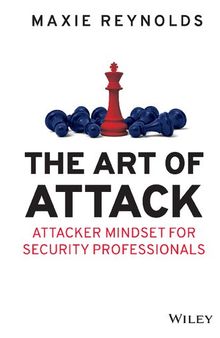 The Art of Attack : Attacker Mindset for Security Professionals