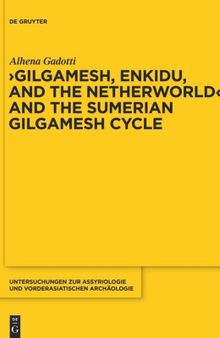 Gilgamesh, Enkidu, and the Netherworld and the Sumerian Gilgamesh Cycle (Untersuchungen Zur Assyriologie Und Vorderasiatischen Archaologie): 10