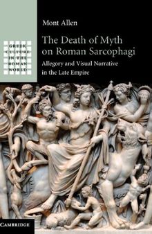 The Death of Myth on Roman Sarcophagi: Allegory and Visual Narrative in the Late Empire
