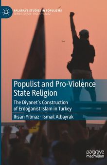 Populist and Pro-Violence State Religion: The Diyanet’s Construction of Erdoğanist Islam in Turkey