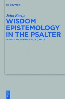 Wisdom Epistemology in the Psalter: A Study of Psalms 1, 73, 90, and 107
