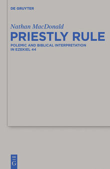 Priestly Rule: Polemic and Biblical Interpretation in Ezekiel 44 (Beihefte zur Zeitschrift fur die Alttestamentliche Wissenschaft): 476