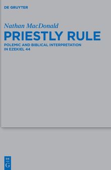 Priestly Rule: Polemic and Biblical Interpretation in Ezekiel 44 (Beihefte zur Zeitschrift fur die Alttestamentliche Wissenschaft): 476