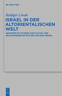 Israel in der altorientalischen Welt: Gesammelte Studien Zur Kultur- Und Religionsgeschichte Des Antiken Israel