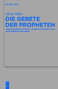 Die Gebete der Propheten: Anrufungen Gottes im 'corpus propheticum' der Hebräischen Bibel