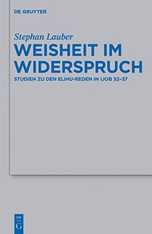 Weisheit im Widerspruch: Studien zu den Elihu-Reden in Ijob 32-37