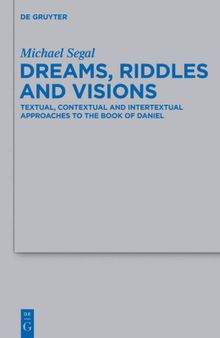 Dreams, Riddles, and Visions: Textual, Contextual, and Intertextual Approaches to the Book of Daniel (Beihefte zur Zeitschrift fur die Alttestamentliche Wissenschaft): 455