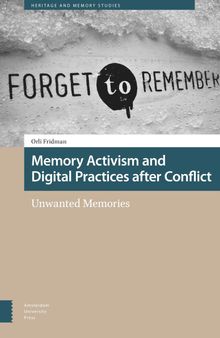 Memory Activism and Digital Practices after Conflict: Unwanted Memories