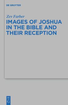 Images of Joshua in the Bible and Their Reception (Beihefte zur Zeitschrift fur die Alttestamentliche Wissenschaft): 457