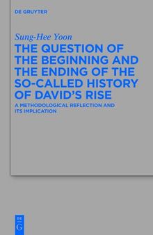 The Question of the Beginning and the Ending of the So-Called History of David's Rise: A Methodological Reflection and It's Implications