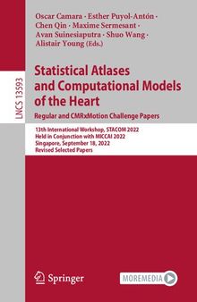 Statistical Atlases and Computational Models of the Heart. Regular and CMRxMotion Challenge Papers: 13th International Workshop, STACOM 2022 Held in Conjunction with MICCAI 2022 Singapore, September 18, 2022 Revised Selected Papers
