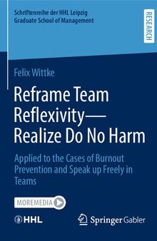 Reframe Team Reflexivity ― Realize Do No Harm: Applied to the Cases of Burnout Prevention and Speak up Freely in Teams