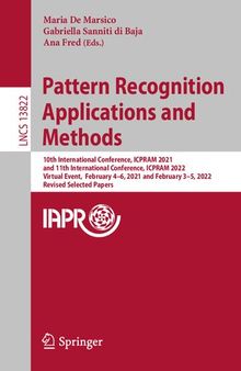 Pattern Recognition Applications and Methods: 10th International Conference, ICPRAM 2021 and 11th International Conference, ICPRAM 2022 Virtual Event, February 4–6, 2021 and February 3–5, 2022 Revised Selected Papers