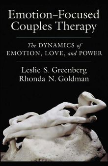 Emotion-Focused Couples Therapy: The Dynamics of Emotion, Love, and Power