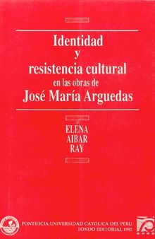 Identidad y resistencia cultural en las obras de José María Arguedas