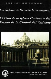 Los sujetos de derecho internacional. El caso de la Iglesia Católica y del Estado de la Ciudad del Vaticano