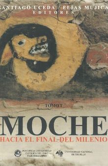 Moche hacia el final del milenio. Actas del Segundo Coloquio sobre la Cultura Moche, Trujillo, 1 al 7 de agosto de 1999