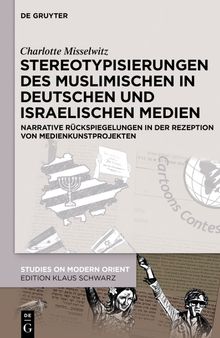 Stereotypisierungen des Muslimischen in deutschen und israelischen Medien: Narrative Rückspiegelungen in der Rezeption von Medienkunstprojekten