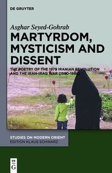 Martyrdom, Mysticism and Dissent: The Poetry of the Iranian Revolution and the Iran-Iraq War (1980-1988): The Poetry of the 1979 Iranian Revolution