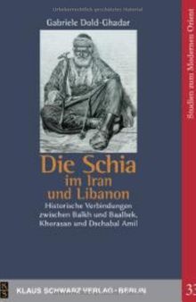 Die Schia Im Iran Und Libanon: Historische Verbindungen Zwischen Balkh Und Baalbek, Khorasan Und Dschabal Amil