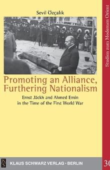 Promoting an Alliance, Furthering Nationalism: Ernst Jäckh and Ahmed Emin in the Time of the First World War