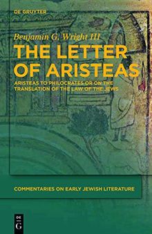 The Letter of Aristeas: 'Aristeas to Philocrates' or 'on the Translation of the Law of the Jews'