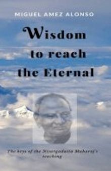 Wisdom to Reach the Eternal. The Keys of the Nisargadatta Maharaj's Teaching
