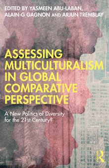 Assessing Multiculturalism in Global Comparative Perspective: A New Politics of Diversity for the 21st Century?