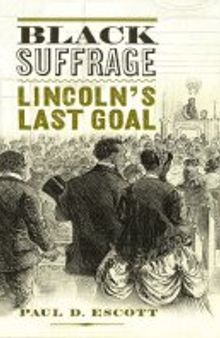Black Suffrage: Lincoln’s Last Goal